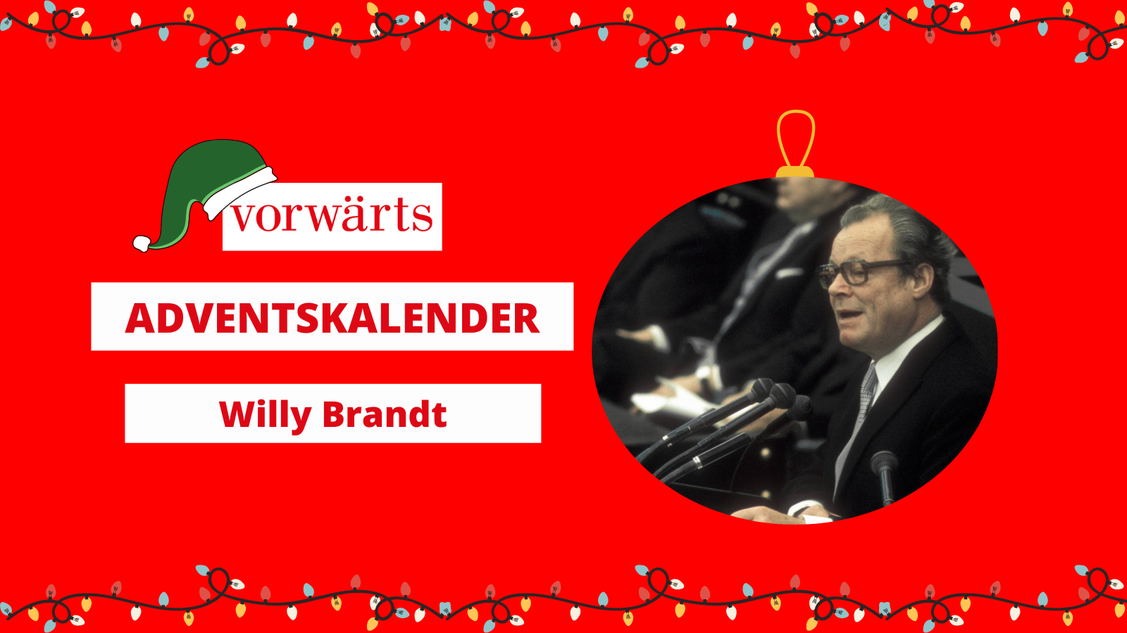 Regiernder Bürgermeister, Bundeskanzler, Friedensnobelpreisträger: Hinter der 18. Tür des vorwärts-Adventskalenders ist Willy Brandt.